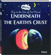 UNDERNEATH THE EARTH'S CRUST: Trip to the Core of Our Planet