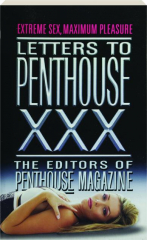 LETTERS TO <I>PENTHOUSE</I> XXX: Extreme Sex, Maximum Pleasure