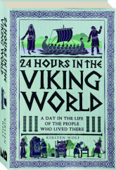 24 HOURS IN THE VIKING WORLD: A Day in the Life of the People Who Lived There