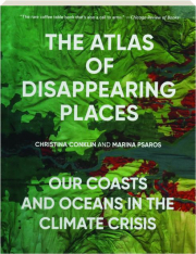 THE ATLAS OF DISAPPEARING PLACES: Our Coasts and Oceans in the Climate Crisis