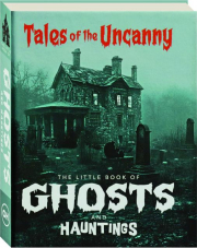 THE LITTLE BOOK OF GHOSTS AND HAUNTINGS: Tales of the Uncanny