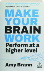 MAKE YOUR BRAIN WORK: Perform at a Higher Level