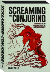 SCREAMING AND CONJURING: The Resurrection and Unstoppable Rise of the Modern Horror Movie