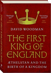 THE FIRST KING OF ENGLAND: Aethelstan and the Birth of a Kingdom