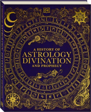 A HISTORY OF ASTROLOGY, DIVINATION, AND PROPHECY