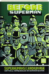 BEFORE SUPERMAN: Superhumans of the Radium Age