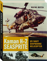 KAMAN H-2 SEASPRITE: US Navy Shipborne Helicopter