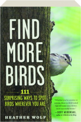 FIND MORE BIRDS: 111 Surprising Ways to Spot Birds Wherever You Are
