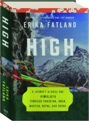 HIGH: A Journey Across the Himalaya Through Pakistan, India, Bhutan, Nepal, and China