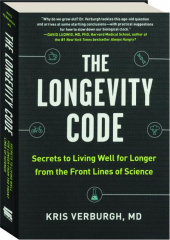 THE LONGEVITY CODE: Secrets to Living Well for Longer from the Front Lines of Science