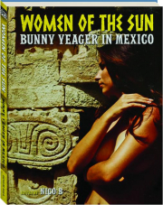 WOMEN OF THE SUN: Bunny Yeager in Mexico