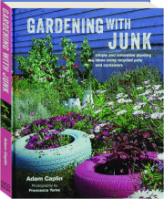 GARDENING WITH JUNK: Simple and Innovative Planting Ideas Using Recycled Pots and Containers
