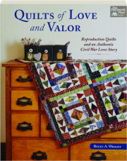 QUILTS OF LOVE AND VALOR: Reproduction Quilts and an Authentic Civil War Love Story