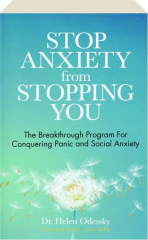 STOP ANXIETY FROM STOPPING YOU: The Breakthrough Program for Conquering Panic and Social Anxiety