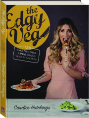 THE EDGY VEG: 138 Carnivore-Approved Vegan Recipes