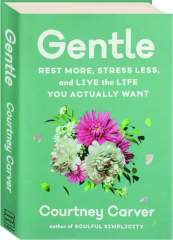 GENTLE: Rest More, Stress Less, and Live the Life You Actually Want