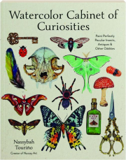 WATERCOLOR CABINET OF CURIOSITIES: Paint Perfectly Peculiar Insects, Antiques & Other Oddities
