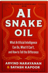AI SNAKE OIL: What Artificial Intelligence Can Do, What It Can't, and How to Tell the Difference