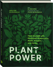 PLANT POWER: Heal Yourself with Medicinal Mushrooms, Roots, Flowers, and Herbs