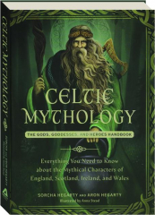 CELTIC MYTHOLOGY: The Gods, Goddesses, and Heroes Handbook