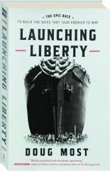 LAUNCHING LIBERTY: The Epic Race to Build the Ships That Took America to War