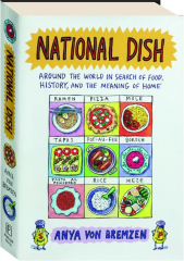 NATIONAL DISH: Around the World in Search of Food, History, and the Meaning of Home