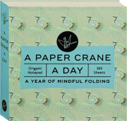 A PAPER CRANE A DAY: A Year of Mindful Folding