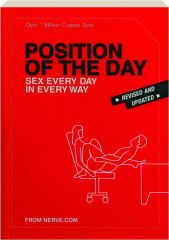 POSITION OF THE DAY, REVISED EDITION: Sex Every Day in Every Way