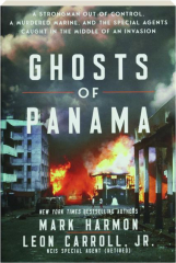 GHOSTS OF PANAMA: A Strongman Out of Control, A Murdered Marine, and the Special Agents Caught in the Middle of an Invasion