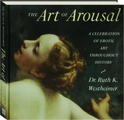 THE ART OF AROUSAL: A Celebration of Erotic Art Throughout History