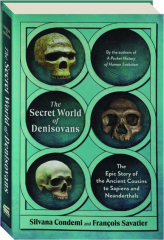 THE SECRET WORLD OF DENISOVANS: The Epic Story of the Ancient Cousins to Sapiens and Neanderthals