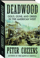 DEADWOOD: Gold, Guns, and Greed in the American West