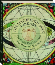 THE MATHEMATICIANS' LIBRARY: The Books That Unlocked the Power of Numbers