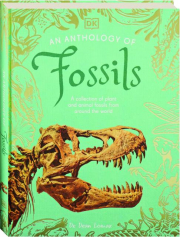AN ANTHOLOGY OF FOSSILS: A Collection of Plant and Animal Fossils From Around the World