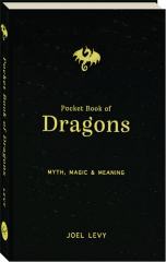 POCKET BOOK OF DRAGONS: Myth, Magic & Meaning