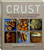 CRUST: From Sourdough, Spelt and Rye Bread to Ciabatta, Bagels and Brioche