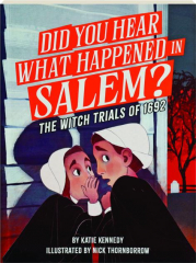 DID YOU HEAR WHAT HAPPENED IN SALEM? The Witch Trials of 1692