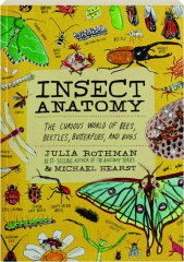 INSECT ANATOMY: The Curious World of Bees, Beetles, Butterflies, and Bugs