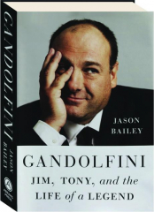 GANDOLFINI: Jim, Tony, and the Life of a Legend