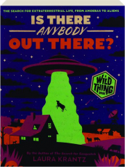IS THERE ANYBODY OUT THERE? The Search for Extraterrestrial Life, From Amoebas to Aliens