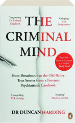 THE CRIMINAL MIND: From Broadmoor to the Old Bailey--True Stories from a Forensic Psychiatrist's Casebook