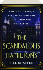 THE SCANDALOUS HAMILTONS: A Bloody Crime, A Beautiful Grifter, A Gilded Age Sensation