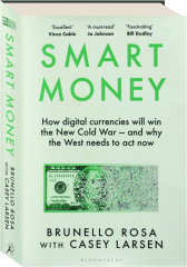 SMART MONEY: How Digital Currencies Will Win the New Cold War--and Why the West Needs to Act Now