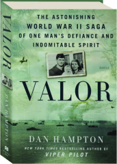 VALOR: The Astonishing World War II Saga of One Man's Defiance and Indomitable Spirit