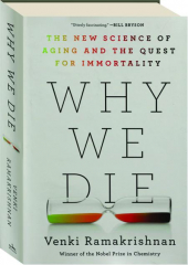 WHY WE DIE: The New Science of Aging and the Quest for Immortality