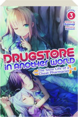 DRUGSTORE IN ANOTHER WORLD, VOL. 3: The Slow Life of a Cheat Pharmacist