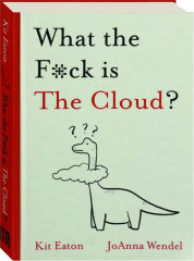 WHAT THE F*CK IS THE CLOUD?