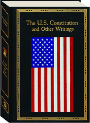 THE U.S. CONSTITUTION AND OTHER WRITINGS