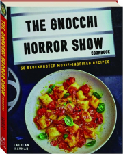 THE GNOCCHI HORROR SHOW COOKBOOK: 50 Blockbuster Movie-Inspired Recipes