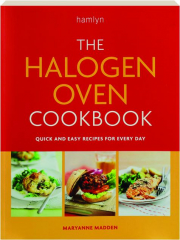 THE HALOGEN OVEN COOKBOOK: Quick and Easy Recipes for Every Day